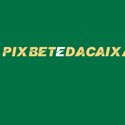 Logo da PIXBETéDACAIXA